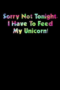 Paperback Sorry Not Tonight I Have To Feed My Unicorn: Shopping List Rule Book