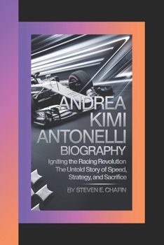 Paperback Andrea Kimi Antonelli Biography: Igniting the Racing Revolution, The Untold Story of Speed, Strategy, and Sacrifice Book