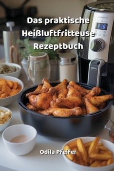 Paperback Das praktische Heißluftfritteuse Rezeptbuch [German] Book