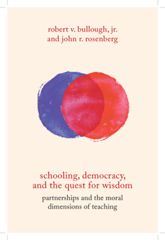 Paperback Schooling, Democracy, and the Quest for Wisdom: Partnerships and the Moral Dimensions of Teaching Book