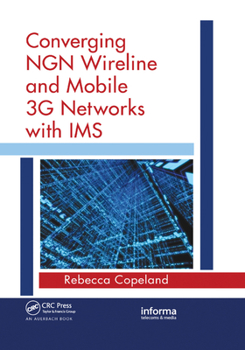 Paperback Converging NGN Wireline and Mobile 3G Networks with IMS: Converging NGN and 3G Mobile Book