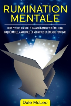 Paperback Rumination Mentale: Dopez Votre Esprit en Transformant Vos Émotions Inquiétantes, Anxieuses et Négatives en Énergie Positive! [French] Book