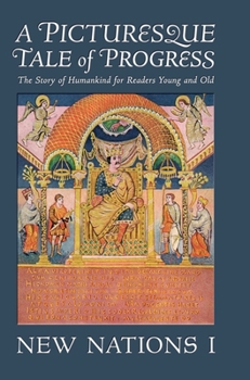 Hardcover A Picturesque Tale of Progress: The Story of Humankind for Readers Young and Old: New Nations I Book