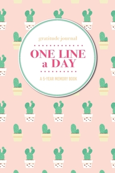 Gratitude Journal | One Line a Day | A 5-Year Memory Book: 5-Year Gratitude Journal | 5-Year Diary | Cactus Notebook for Keepsake Memories and Journaling