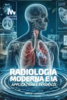 RADIOLOGIA MODERNA e AI: Applicazioni e Tendenze (Italian Edition)