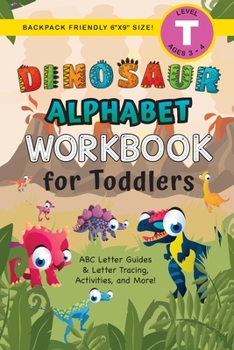 Paperback Dinosaur Alphabet Workbook for Toddlers: (Ages 3-4) ABC Letter Guides, Letter Tracing, Activities, and More! (Backpack Friendly 6"x9" Size) [Large Print] Book