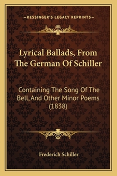 Paperback Lyrical Ballads, From The German Of Schiller: Containing The Song Of The Bell, And Other Minor Poems (1838) Book