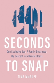 Paperback Seconds to Snap: One Explosive Day. A Family Destroyed. My Descent into Mental Illness. Book