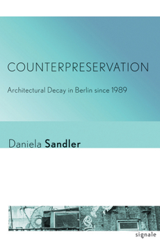 Paperback Counterpreservation: Architectural Decay in Berlin Since 1989 Book