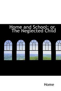 Hardcover Home and School; Or, the Neglected Child Book