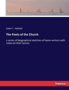 Paperback The Poets of the Church: a series of biographical sketches of hymn-writers with notes on their hymns Book