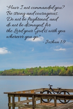 Joshua 1:9 Scripture Journal: 120 page, 6" x 9", ruled, verse footers, no content, original, copyrighted photograph of Lake Cooley by author on cover, paperback journal