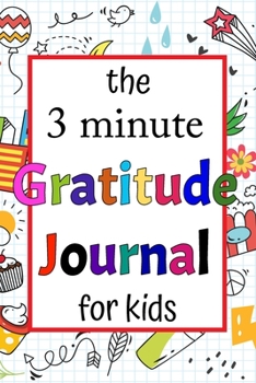 Paperback The 3 Minute Gratitude Journal for Kids: A Journal to Teach Children to Practice Gratitude and Mindfulness Daily Happiness Prompts for Kids Activities Book