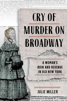 Hardcover Cry of Murder on Broadway: A Woman's Ruin and Revenge in Old New York Book