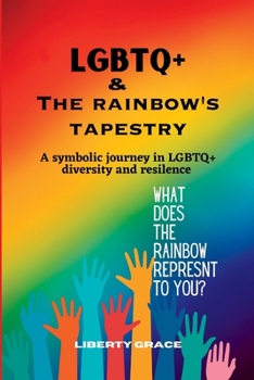LGBTQ+ & THE RAINBOW'S TAPESTRY: A symbolic journey in the LGBTQ+ diversity and resilence