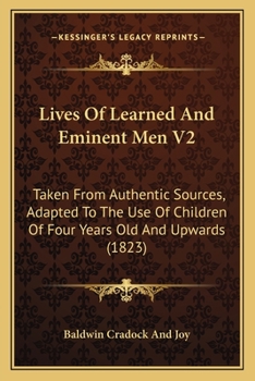 Paperback Lives Of Learned And Eminent Men V2: Taken From Authentic Sources, Adapted To The Use Of Children Of Four Years Old And Upwards (1823) Book