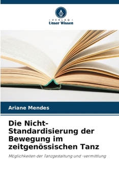 Paperback Die Nicht-Standardisierung der Bewegung im zeitgenössischen Tanz [German] Book