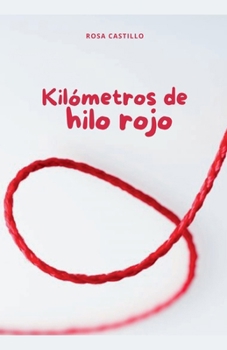 Kilometros de hilo rojo (Spanish Edition)