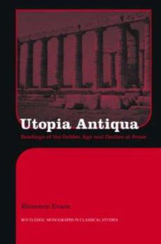 Hardcover Utopia Antiqua: Readings of the Golden Age and Decline at Rome Book