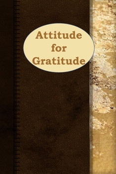 Attitude for Gratitude: 1, 5 minute or longer Journal Notebook for Men with prompts to Express Your Gratitude and Thankfulness. Writing can help you relieve stress and make you smile