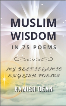 Paperback Muslim Wisdom In 75 Poems: My Best Islamic English Poems Book