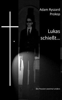 Paperback Lukas schie?t...: Die Passion zweimal anders [German] Book