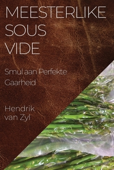 Paperback Meesterlike Sous Vide: Smul aan Perfekte Gaarheid [Afrikaans] Book