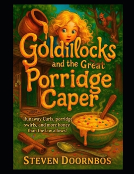 Goldilocks and the Great Porridge Caper. A read-to-me kid's book for ages 5-12: Runaway Curls, Porridge Swirls and More Honey Than The Law. Allows