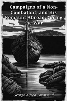 Campaigns of a Non-Combatant, and His Romaunt Abroad During the War