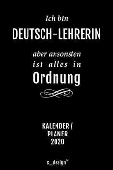Kalender 2020 für Deutsch-Lehrer / Deutsch-Lehrerin: Wochenplaner / Tagebuch / Journal für das ganze Jahr: Platz für Notizen, Planung / Planungen / Planer, Erinnerungen und Sprüche (German Edition)