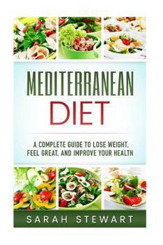 Paperback Mediterranean Diet: A Complete Guide to Lose Weight, Feel Great, and Improve Your Health Book