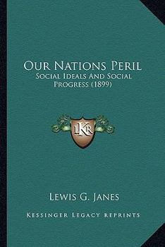 Paperback Our Nations Peril: Social Ideals And Social Progress (1899) Book