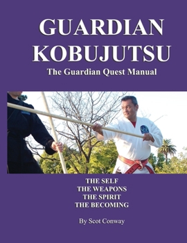 Paperback Guardian Kobujutsu: The Guardian Quest Manual: The Self, The Weapons, The Spirit, The Becoming Book