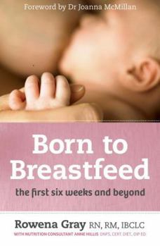 Paperback Born to Breastfeed: The First Six Weeks and Beyond Book