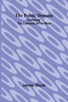 Paperback The Public Domain: Enclosing the Commons of the Mind [French] Book