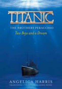 Paperback Titanic the Brothers Peracchio: Two Boys and a Dream Book