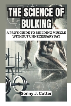 Paperback The Science of Bulking: A Pro's Guide to Building Muscle Without Unnecessary Fat Book