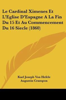 Paperback Le Cardinal Ximenes Et L'Eglise D'Espagne A La Fin Du 15 Et Au Commencement Du 16 Siecle (1860) [French] Book