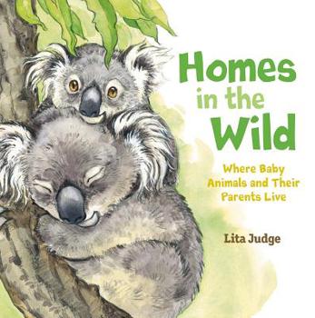 Homes in the Wild: Where Baby Animals and Their Parents Live - Book  of the In the Wild