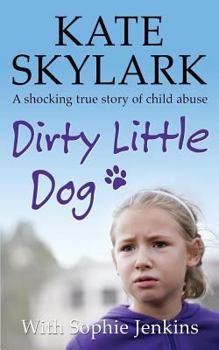 Paperback Dirty Little Dog: A Horrifying True Story of Child Abuse, and the Little Girl Who Couldn't Tell a Soul Book