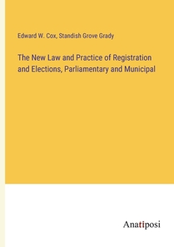 Paperback The New Law and Practice of Registration and Elections, Parliamentary and Municipal Book