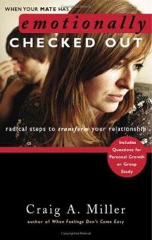 Paperback When Your Mate Has Emotionally Checked Out: Radical Steps to Transform Your Relationship Book