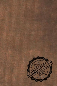 Geprüft und Bestätigt bester Schauspieler der Welt: Notizbuch für den Mann, dessen Hobby Schauspiel ist |  Geschenkidee | Geschenke | Geschenk (German Edition)
