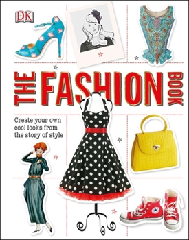 Hardcover The Fashion Book: Create Your Own Cool Looks from the Story of Style Book