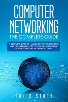 Paperback Computer Networking The Complete Guide: A Complete Guide to Manage Computer Networks and to Learn Wireless Technology, Cisco CCNA, IP Subnetting and N Book