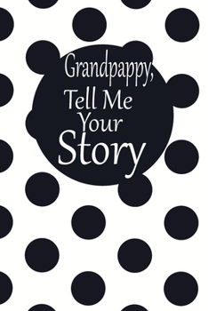 Grandpappy, tell me your story: A guided journal to tell me your memories,keepsake questions.This is a great gift to Dad,grandpa,granddad,father and ... family members, grandchildren life Birthday
