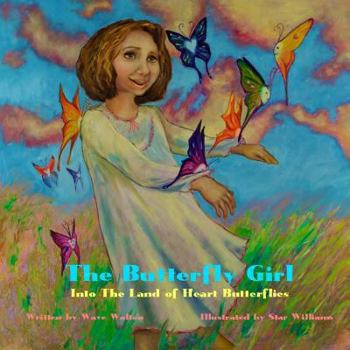 Paperback The Butterfly Girl: Into The Land of Heart Butterflies Book