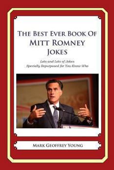 Paperback The Best Ever Book of Mitt Romney Jokes: Lots and Lots of Jokes Specially Repurposed for You-Know-Who Book