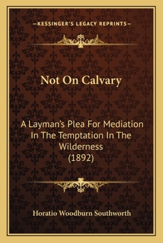 Paperback Not On Calvary: A Layman's Plea For Mediation In The Temptation In The Wilderness (1892) Book
