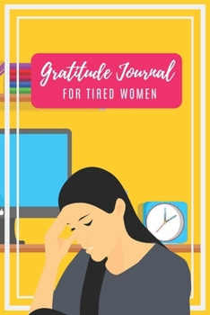 Paperback Gratitude Journal For Tired Women: If you desire to find happiness, find gratitude. A day-to-day diary to assist tired women begin a new day with Grat Book